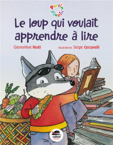 Le loup qui voulait apprendre à lire - Noël Geneviève ; Ceccarelli Serge
