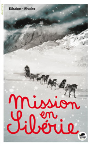 Mission en Sibérie - Rivoire Elisabeth