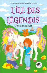 L'île des Légendis : Mission licornes - Delamarre Véronique ; Perrier Pascale ; Patin Amél