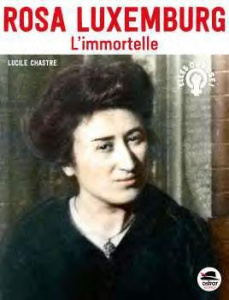 Rosa Luxemburg. L'immortelle - Chastre Lucile