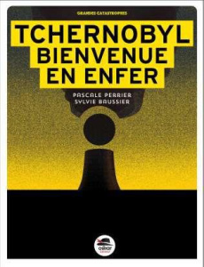 Tchernobyl bienvenue en enfer - Baussier Sylvie ; Perrier Pascale