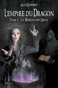 L'Empire du Dragon - Tome 3. La Marque des Dieux - Geoffroy Alix