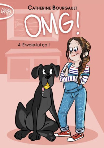 OMG ! Tome 4 : Envoie-lui ça ! - Bourgault Catherine