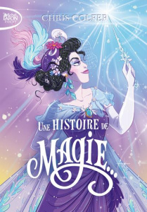 Une histoire de magie Tome 1 - Colfer Chris ; Laumonier Cyril