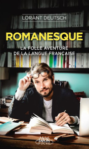 Romanesque. La folle aventure de la langue française - Deutsch Lorànt ; Haymann Emmanuel