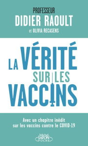 La vérité sur les vaccins. Tout ce que vous devez savoir pour faire le bon choix, Edition actualisée - Raoult Didier ; Recasens Olivia