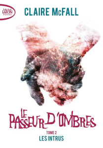 Le Passeur d'ombres Tome 2 : Les intrus - McFall Claire ; Souillac Anna