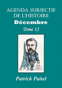 Agenda subjectif de l'Histoire. Tome 12, Décembre - Paitel Patrick