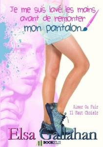 Je me suis lavé les mains avant de remonter mon pantalon - Gallahan Elsa