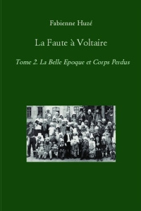 La faute à Voltaire. Tome 2, La Belle Epoque et Corps Perdus - Huze Fabienne