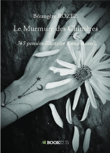 Le Murmure des Chimères. 365 pensées illustrées à murmurer... - Rozez Bérangère