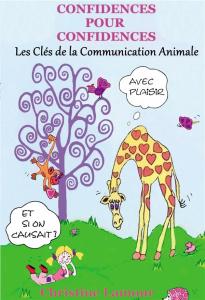 Confidences pour Confidences. Les clés de la communication animale - Lamour Christine