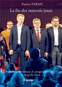 La fin des mauvais jours. L'Avenir en commun : le programme qui vous veut du bien - Farah Patrice