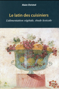Le latin des cuisiniers. L'alimentation végétale, étude lexicale - Christol Alain ; Fruyt Michèle
