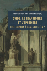 Ovide, le transitoire et l'éphémère. Une exception à l'âge augustéen ? - Casanova-Robin Hélène ; Sauron Gilles ; Jobert Bar