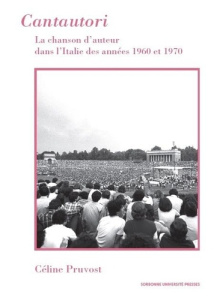 Cantautori. La chanson d'auteur dans l'Italie des années 1960 et 1970 - Pruvost Céline ; Lemesle Claude
