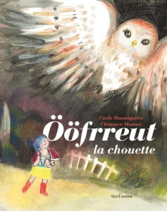 Oöfrreut la chouette - Roumiguière Cécile ; Monnet Clémence