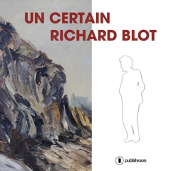 Un certain Richard Blot - Blot Thierry