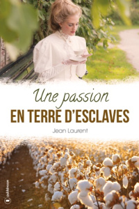 Une passion en terre d'esclaves - Laurent Jean