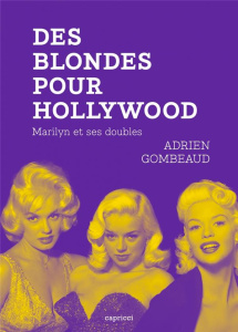 Des blondes pour Hollywood. Marilyn et ses doubles - Gombeaud Adrien