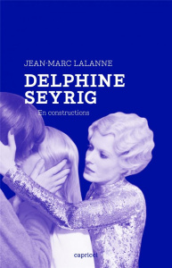 Delphine Seyrig. En constructions - Lalanne Jean-Marc