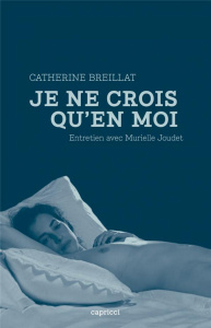 Je ne crois qu'en moi - Breillat Catherine ; Joudet Murielle