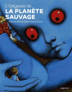 L'Odyssée de "La Planète sauvage" - Kawa-Topor Xavier ; Blin Fabrice