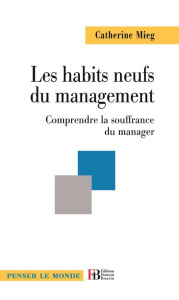 Les habits neufs du management. Comprendre la souffrance du manager - Mieg Catherine