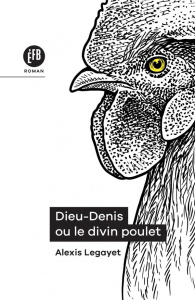 Dieu-Denis ou le divin poulet - Legayet Alexis