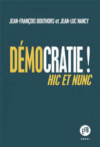 Démocratie ! Hic et nunc - Bouthors Jean-François ; Nancy Jean-Luc