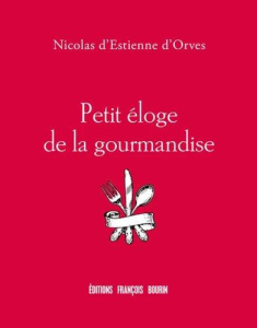Petit éloge de la gourmandise - Estienne d'Orves Nicolas d'