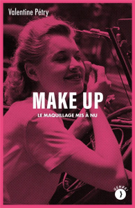 Make up. Le maquillage mis à nu - Petry Valentine