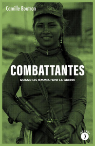 Combattantes. Quand les femmes font la guerre - Boutron Camille
