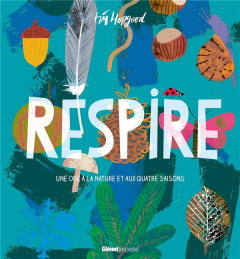 Respire. Une ode à la nature et aux quatre saisons - Hopgood Tim ; Fraisse Frédérique