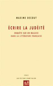 ECRIRE LA JUDEITE - ENQUETE SUR UN MALAISE... - DECOUT MAXIME
