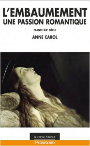 L'EMBAUMEMENT, UNE PASSION ROMANTIQUE - CAROL ANNE