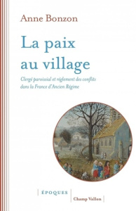 La paix au village - Clergé paroissial et règlement des conf. CLERGÉ PAROISSIAL ET RÈGLEMENT DES CON - Bonzon Anne