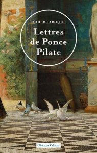 Lettres de Ponce Pilate - Laroque Didier
