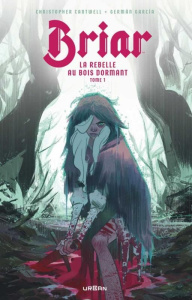 Briar, La rebelle au bois dormant Tome 1 - Cantwell Christopher ; Garcia Germán