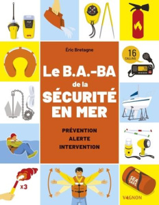Le B.A-BA de la sécurité en mer. Prévention, alerte, intervention - Bretagne Eric