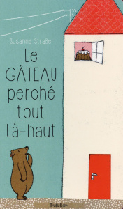 Le gâteau perché tout là-haut - Strasser Susanne
