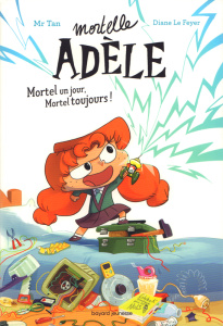 Mortelle Adèle - Roman Tome 1 : Mortel un jour, Mortel toujours ! - MR TAN/LE FEYER