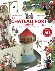 Le Château fort animé. De la construction à l'attaque. Plus de 50 animations ! - Baumann Anne-Sophie ; Ristord Emmanuel
