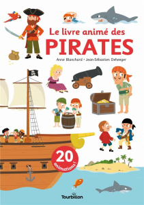 Le livre animé des pirates - Blanchard Anne ; Deheeger Jean-Sébastien