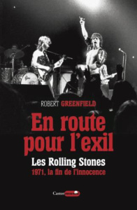 En route pour l'exil. Les Rolling Stones 1971, la fin de l'insouciance - Greenfield Robert ; Firla Pauline ; Rivallan Cyril