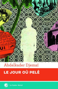 Le jour où Pelé - Djemaï Abdelkader
