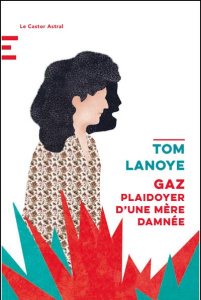 Gaz. Plaidoyer d'une mère damnée - Lanoye Tom ; Van Crugten Alain