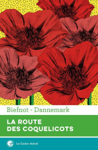 La route des coquelicots - Biefnot Véronique ; Dannemark Francis