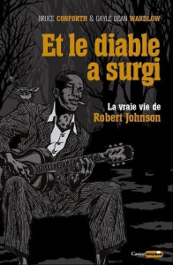 Et le diable a surgi. La vraie vie de Robert Johnson - Conforth Bruce ; Wardlow Gayle Dean ; Blum Bruno