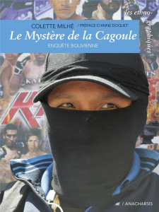 Le Mystère de la Cagoule. Enquête bolivienne - Milhe Colette ; Aoquet Anne